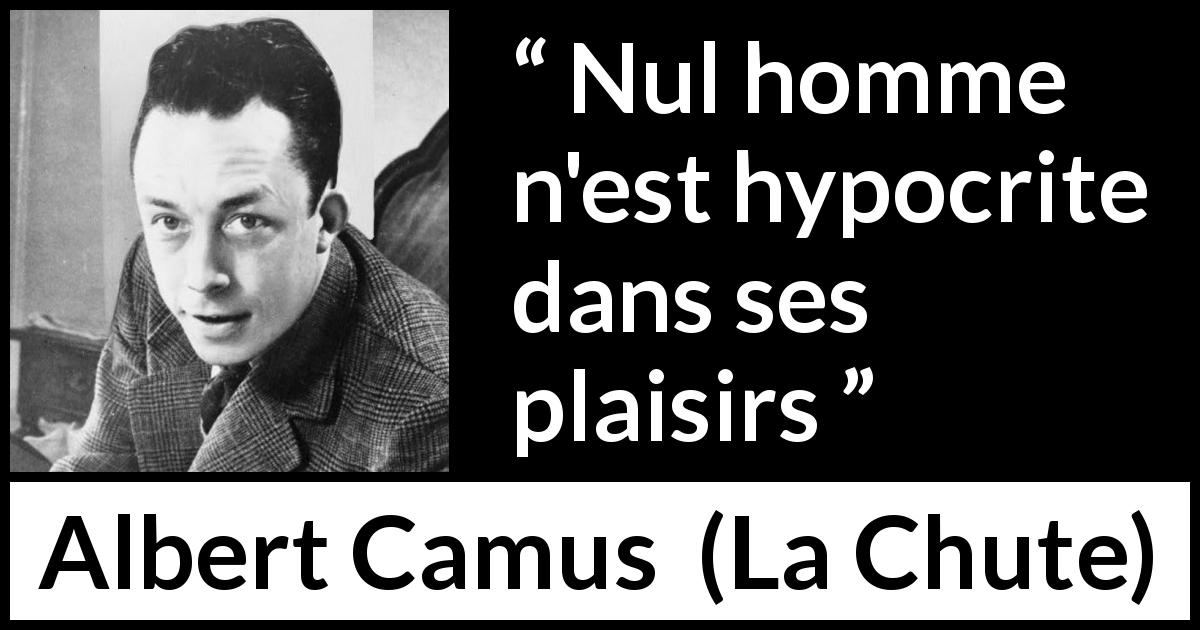 Citation d'Albert Camus sur le plaisir tirée de La Chute - Nul homme n'est hypocrite dans ses plaisirs