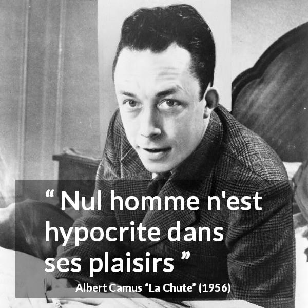 Citation d'Albert Camus sur le plaisir tirée de La Chute - Nul homme n'est hypocrite dans ses plaisirs