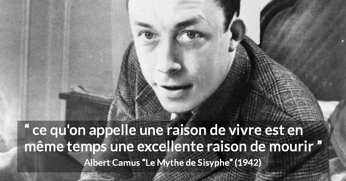 Citation d'Albert Camus sur le sacrifice tirée du Mythe de Sisyphe - ce qu'on appelle une raison de vivre est en même temps une excellente raison de mourir