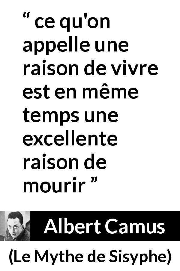 Citation d'Albert Camus sur le sacrifice tirée du Mythe de Sisyphe - ce qu'on appelle une raison de vivre est en même temps une excellente raison de mourir