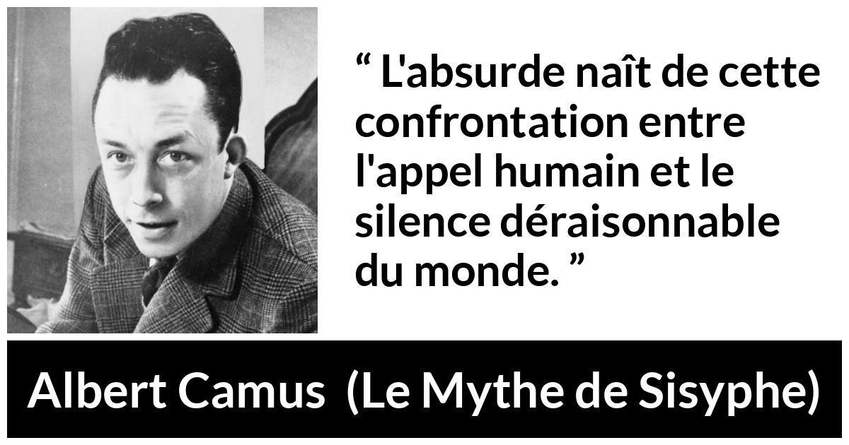 Citation d'Albert Camus sur le silence tirée du Mythe de Sisyphe - L'absurde naît de cette confrontation entre l'appel humain et le silence déraisonnable du monde.