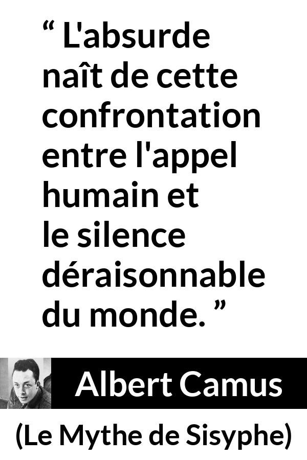 Citation d'Albert Camus sur le silence tirée du Mythe de Sisyphe - L'absurde naît de cette confrontation entre l'appel humain et le silence déraisonnable du monde.