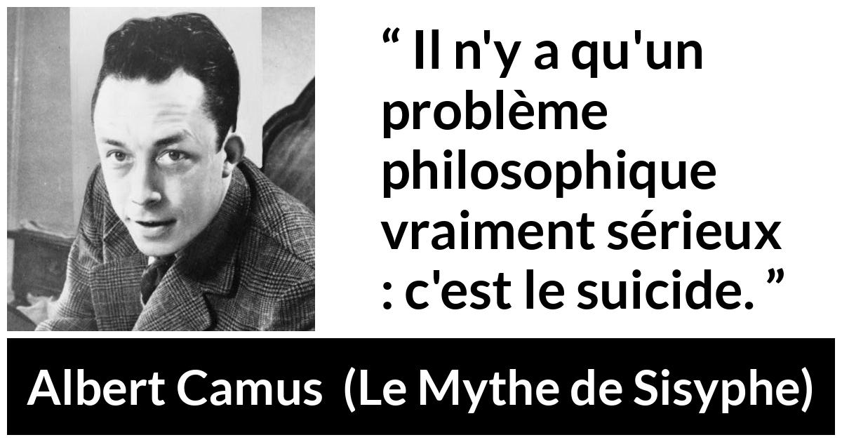 Citation d'Albert Camus sur le suicide tirée du Mythe de Sisyphe - Il n'y a qu'un problème philosophique vraiment sérieux : c'est le suicide.