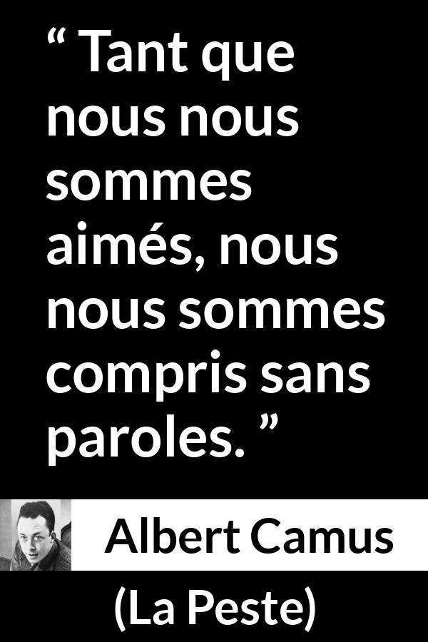 Citation d'Albert Camus sur les mots tirée de La Peste - Tant que nous nous sommes aimés, nous nous sommes compris sans paroles.