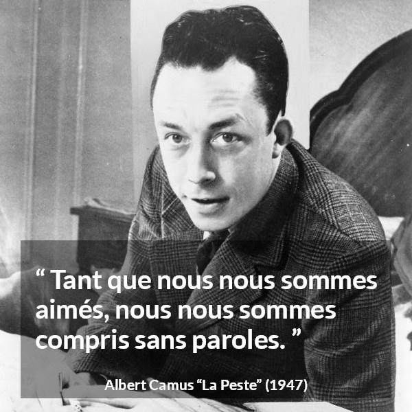 Citation d'Albert Camus sur les mots tirée de La Peste - Tant que nous nous sommes aimés, nous nous sommes compris sans paroles.