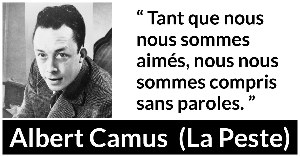 Citation d'Albert Camus sur les mots tirée de La Peste - Tant que nous nous sommes aimés, nous nous sommes compris sans paroles.