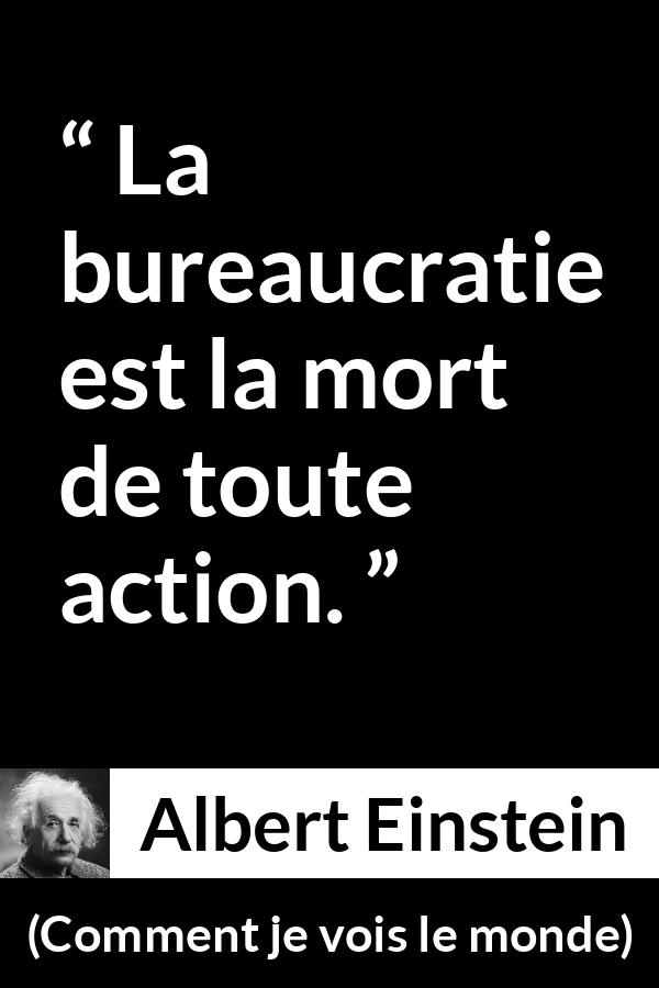 Citation d'Albert Einstein sur l'action tirée de Comment je vois le monde - La bureaucratie est la mort de toute action.