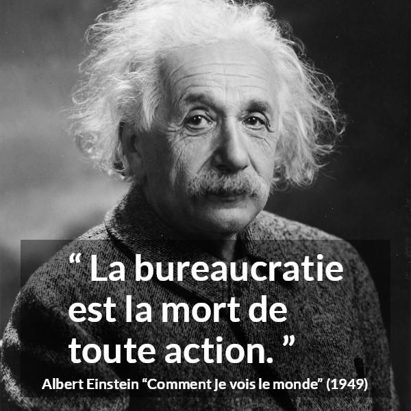 Citation d'Albert Einstein sur l'action tirée de Comment je vois le monde - La bureaucratie est la mort de toute action.
