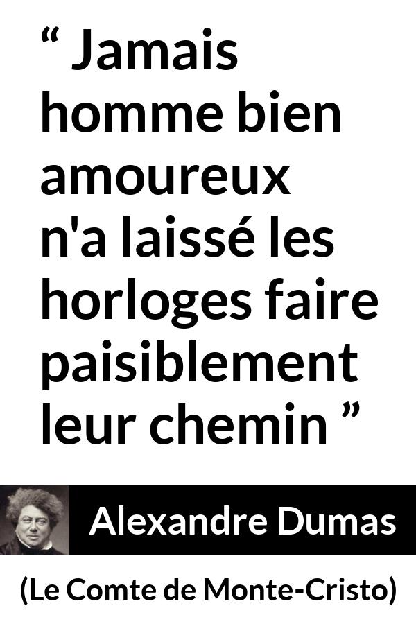 Citation d'Alexandre Dumas sur l'amour tirée du Comte de Monte-Cristo - Jamais homme bien amoureux n'a laissé les horloges faire paisiblement leur chemin