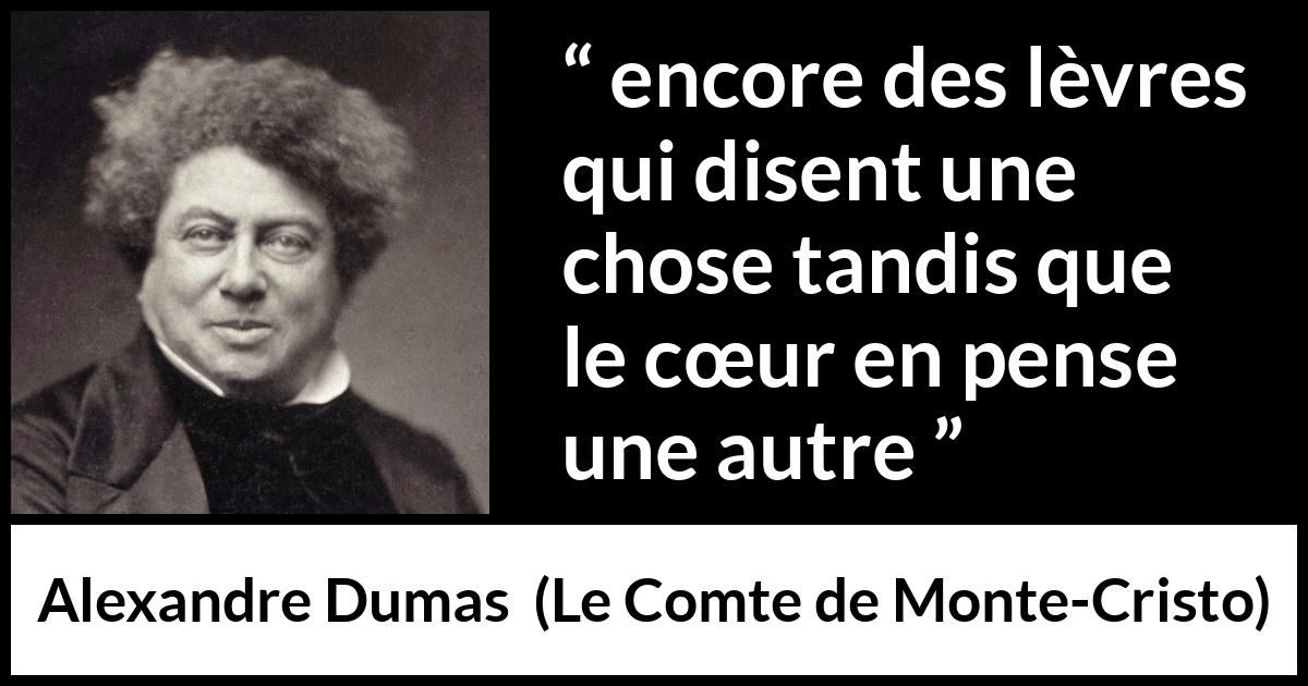 Citation d'Alexandre Dumas sur la duplicité tirée du Comte de Monte-Cristo - encore des lèvres qui disent une chose tandis que le cœur en pense une autre