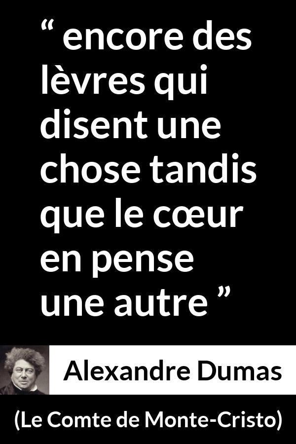 Citation d'Alexandre Dumas sur la duplicité tirée du Comte de Monte-Cristo - encore des lèvres qui disent une chose tandis que le cœur en pense une autre