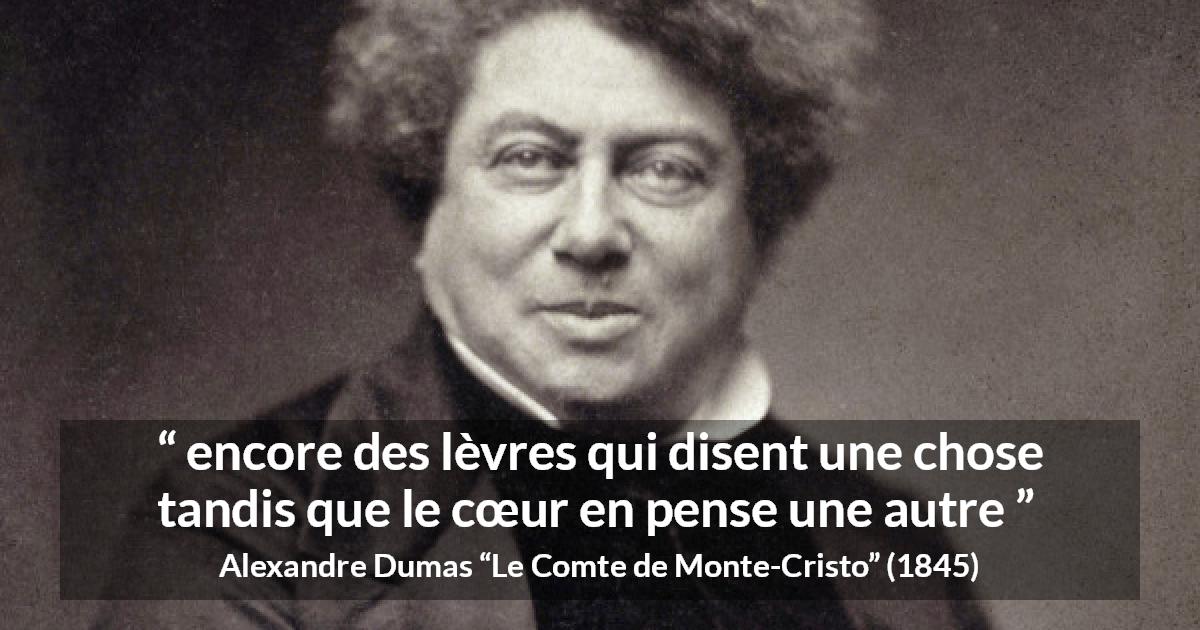 Citation d'Alexandre Dumas sur la duplicité tirée du Comte de Monte-Cristo - encore des lèvres qui disent une chose tandis que le cœur en pense une autre