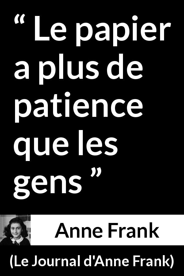 Citation d'Anne Frank sur la patience tirée du Journal d'Anne Frank - Le papier a plus de patience que les gens