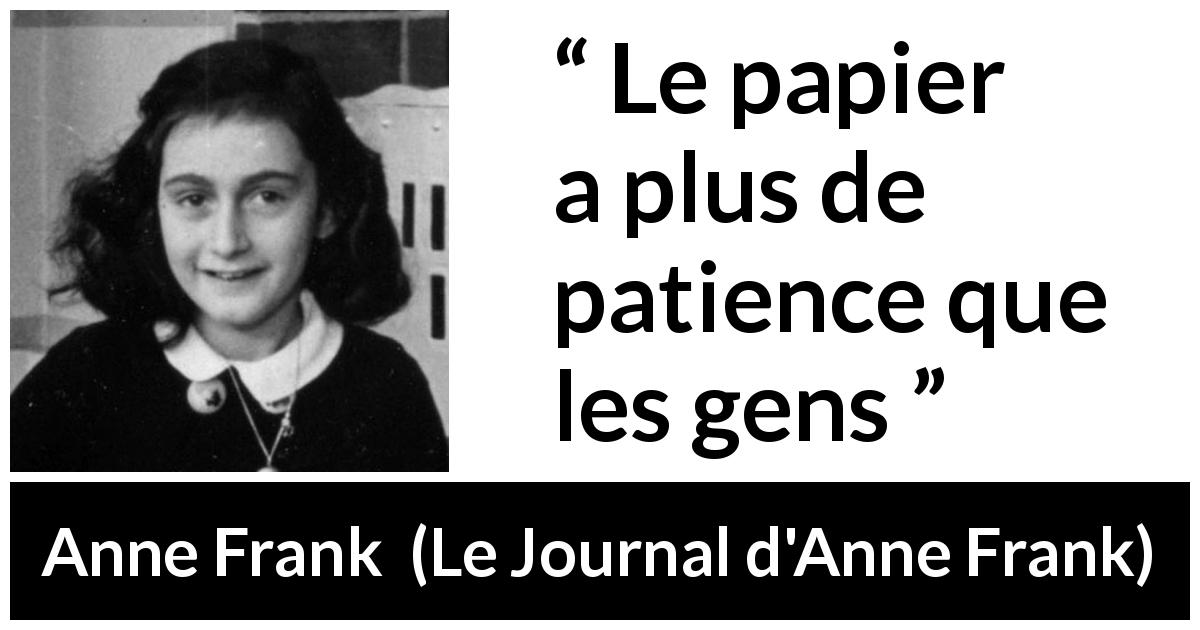 Citation d'Anne Frank sur la patience tirée du Journal d'Anne Frank - Le papier a plus de patience que les gens