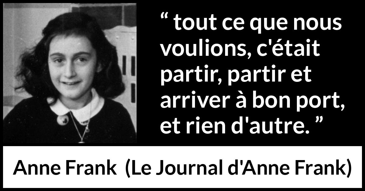 Citation d'Anne Frank sur la sécurité tirée du Journal d'Anne Frank - tout ce que nous voulions, c'était partir, partir et arriver à bon port, et rien d'autre.