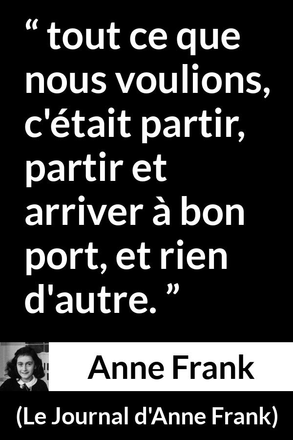 Citation d'Anne Frank sur la sécurité tirée du Journal d'Anne Frank - tout ce que nous voulions, c'était partir, partir et arriver à bon port, et rien d'autre.