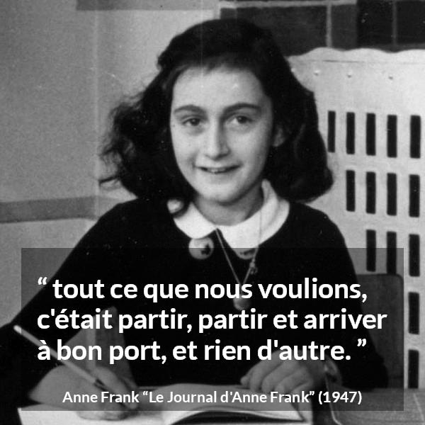 Citation d'Anne Frank sur la sécurité tirée du Journal d'Anne Frank - tout ce que nous voulions, c'était partir, partir et arriver à bon port, et rien d'autre.