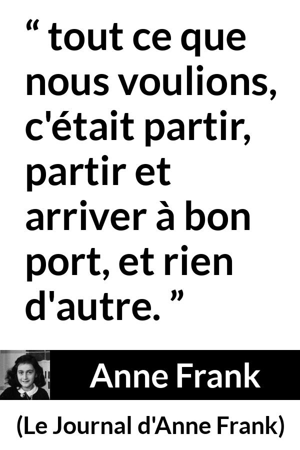 Citation d'Anne Frank sur la sécurité tirée du Journal d'Anne Frank - tout ce que nous voulions, c'était partir, partir et arriver à bon port, et rien d'autre.