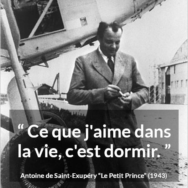 Citation d'Antoine de Saint-Exupéry sur dormir tirée du Petit Prince - Ce que j'aime dans la vie, c'est dormir.