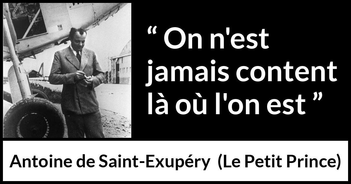 Citation d'Antoine de Saint-Exupéry sur l'insatisfaction tirée du Petit Prince - On n'est jamais content là où l'on est