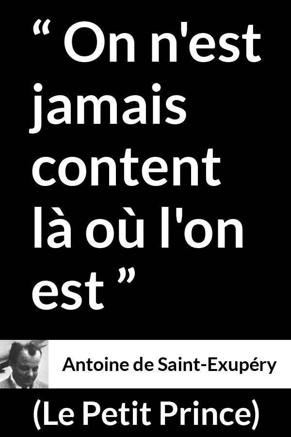 Citation d'Antoine de Saint-Exupéry sur l'insatisfaction tirée du Petit Prince - On n'est jamais content là où l'on est