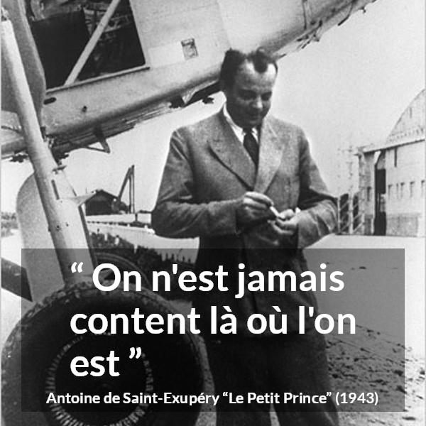 Citation d'Antoine de Saint-Exupéry sur l'insatisfaction tirée du Petit Prince - On n'est jamais content là où l'on est