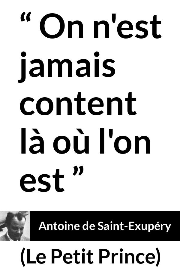 Citation d'Antoine de Saint-Exupéry sur l'insatisfaction tirée du Petit Prince - On n'est jamais content là où l'on est