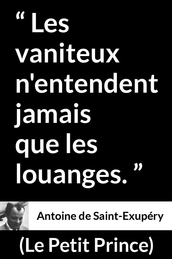Citation d'Antoine de Saint-Exupéry sur la vanité tirée du Petit Prince - Les vaniteux n'entendent jamais que les louanges.