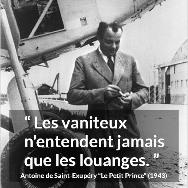 Citation d'Antoine de Saint-Exupéry sur la vanité tirée du Petit Prince - Les vaniteux n'entendent jamais que les louanges.