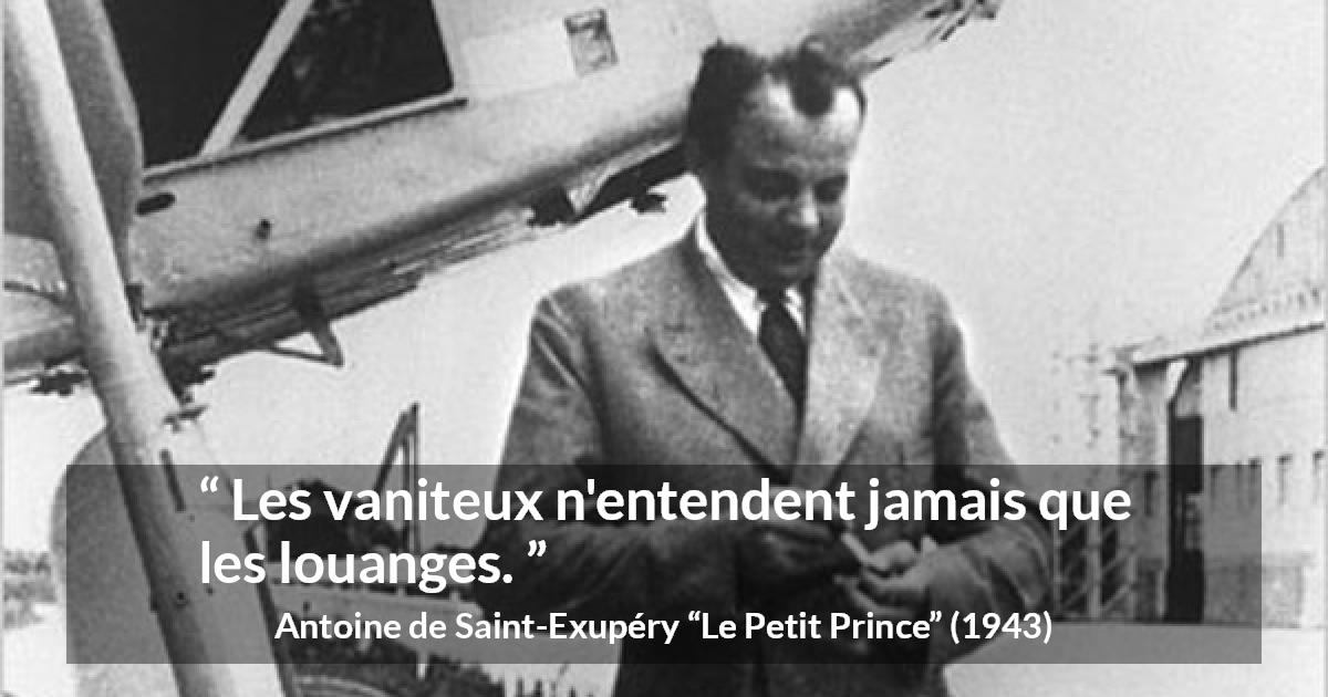 Citation d'Antoine de Saint-Exupéry sur la vanité tirée du Petit Prince - Les vaniteux n'entendent jamais que les louanges.