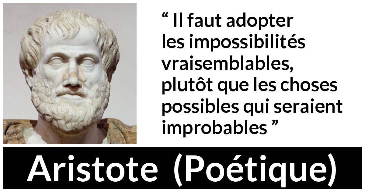 Citation d'Aristote sur la logique tirée de Poétique - Il faut adopter les impossibilités vraisemblables, plutôt que les choses possibles qui seraient improbables