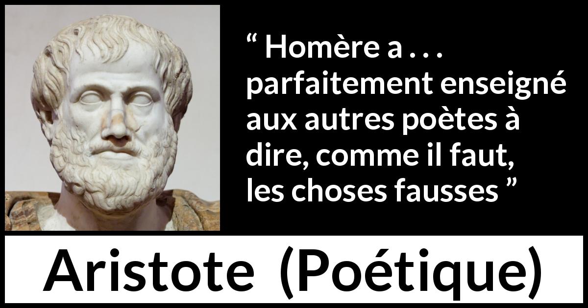 Citation d'Aristote sur la poésie tirée de Poétique - Homère a . . . parfaitement enseigné aux autres poètes à dire, comme il faut, les choses fausses