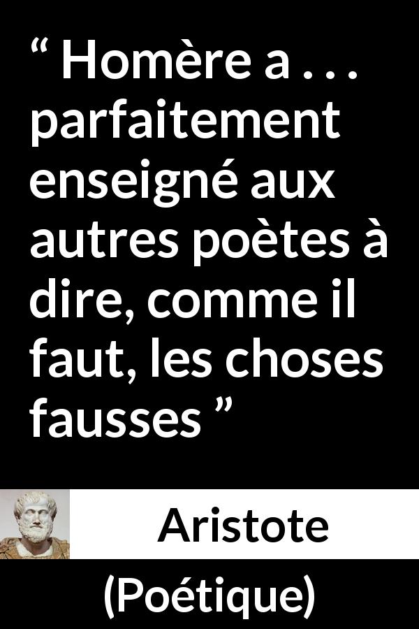Citation d'Aristote sur la poésie tirée de Poétique - Homère a . . . parfaitement enseigné aux autres poètes à dire, comme il faut, les choses fausses