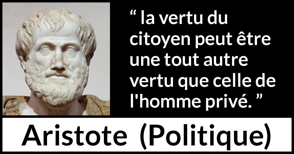Citation d'Aristote sur la vertu tirée de Politique - la vertu du citoyen peut être une tout autre vertu que celle de l'homme privé.