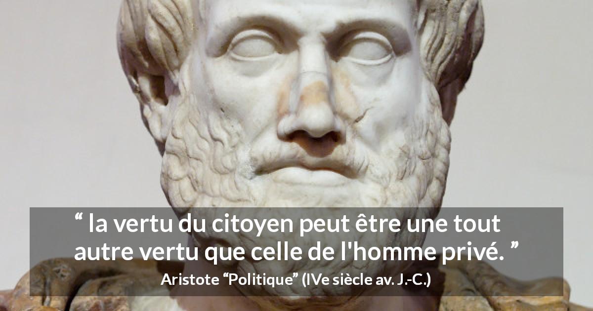 Citation d'Aristote sur la vertu tirée de Politique - la vertu du citoyen peut être une tout autre vertu que celle de l'homme privé.