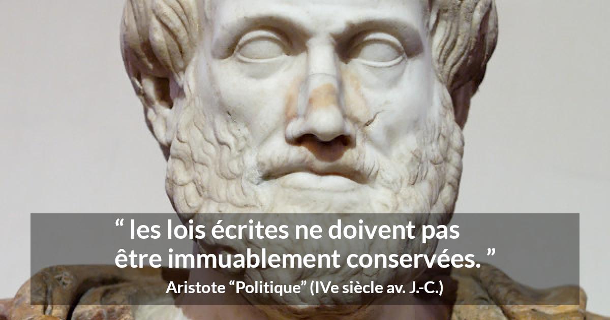 Citation d'Aristote sur le changement tirée de Politique - les lois écrites ne doivent pas être immuablement conservées.