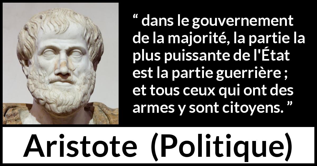 Citation d'Aristote sur le pouvoir tirée de Politique - dans le gouvernement de la majorité, la partie la plus puissante de l'État est la partie guerrière ; et tous ceux qui ont des armes y sont citoyens.