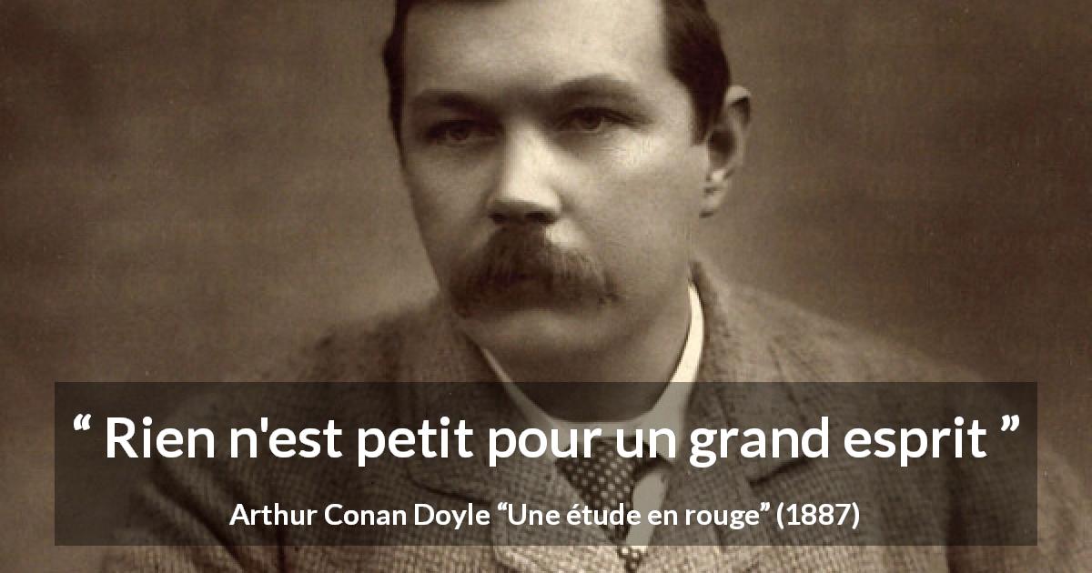 Citation d'Arthur Conan Doyle sur la grandeur tirée d'Une étude en rouge - Rien n'est petit pour un grand esprit