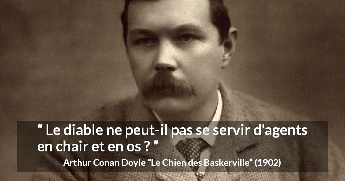 Citation d'Arthur Conan Doyle sur le mal tirée du Chien des Baskerville - Le diable ne peut-il pas se servir d'agents en chair et en os ?