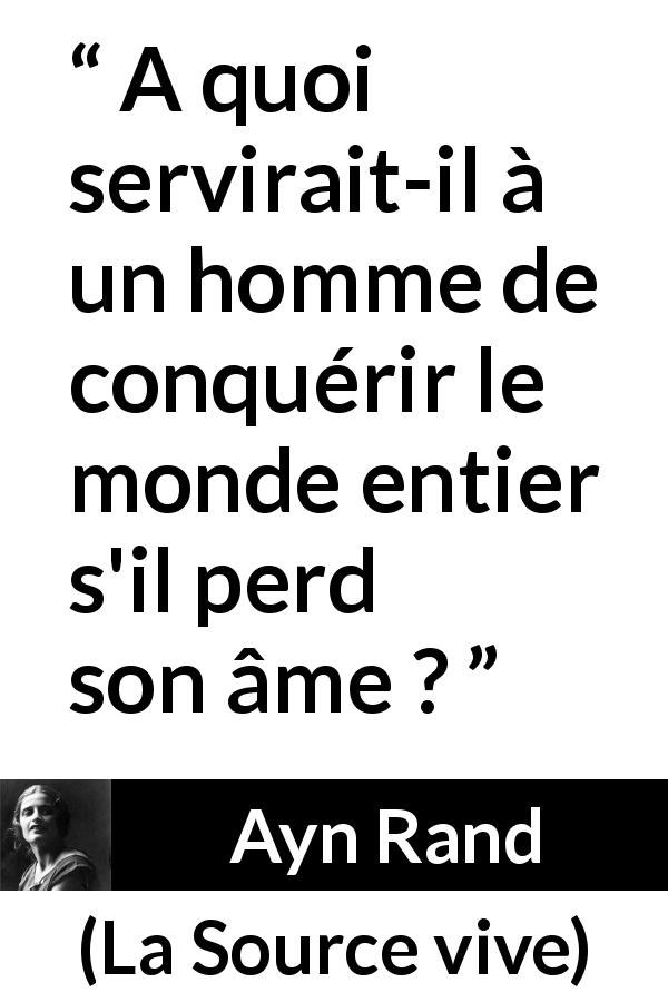 Citation d'Ayn Rand sur l'âme tirée de La Source vive - A quoi servirait-il à un homme de conquérir le monde entier s'il perd son âme ?