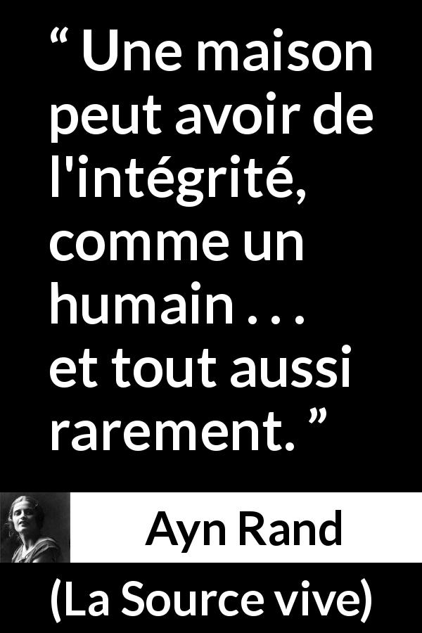 Citation d'Ayn Rand sur l'architecture tirée de La Source vive - Une maison peut avoir de l'intégrité, comme un humain . . . et tout aussi rarement.