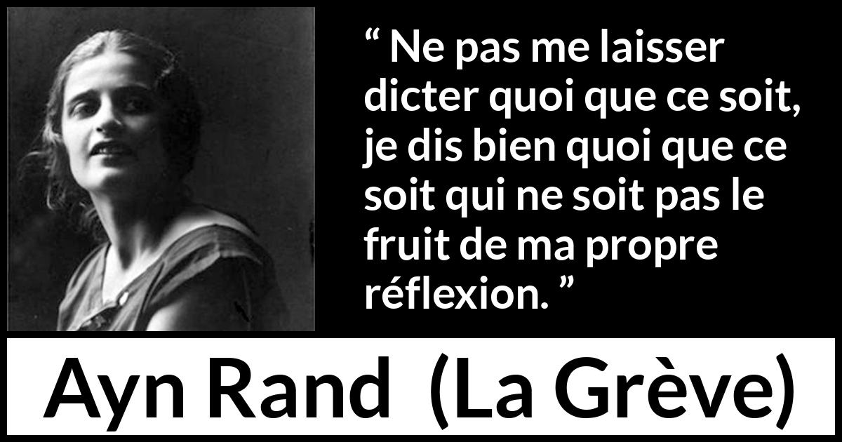 Citation d'Ayn Rand sur l'individualité tirée de La Grève - Ne pas me laisser dicter quoi que ce soit, je dis bien quoi que ce soit qui ne soit pas le fruit de ma propre réflexion.