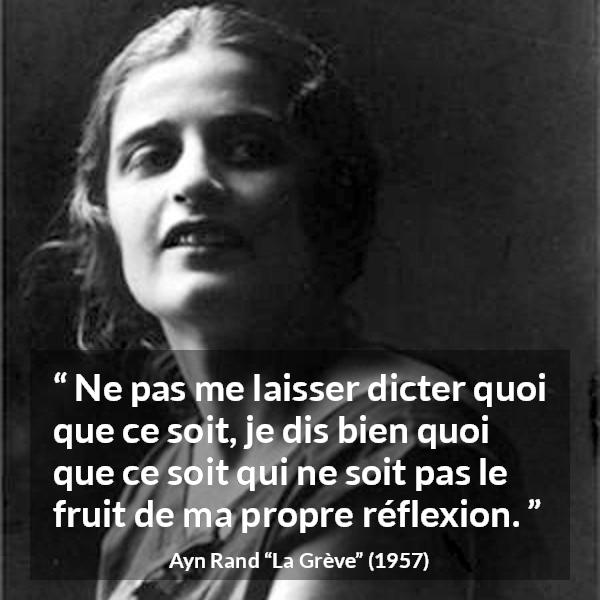 Citation d'Ayn Rand sur l'individualité tirée de La Grève - Ne pas me laisser dicter quoi que ce soit, je dis bien quoi que ce soit qui ne soit pas le fruit de ma propre réflexion.
