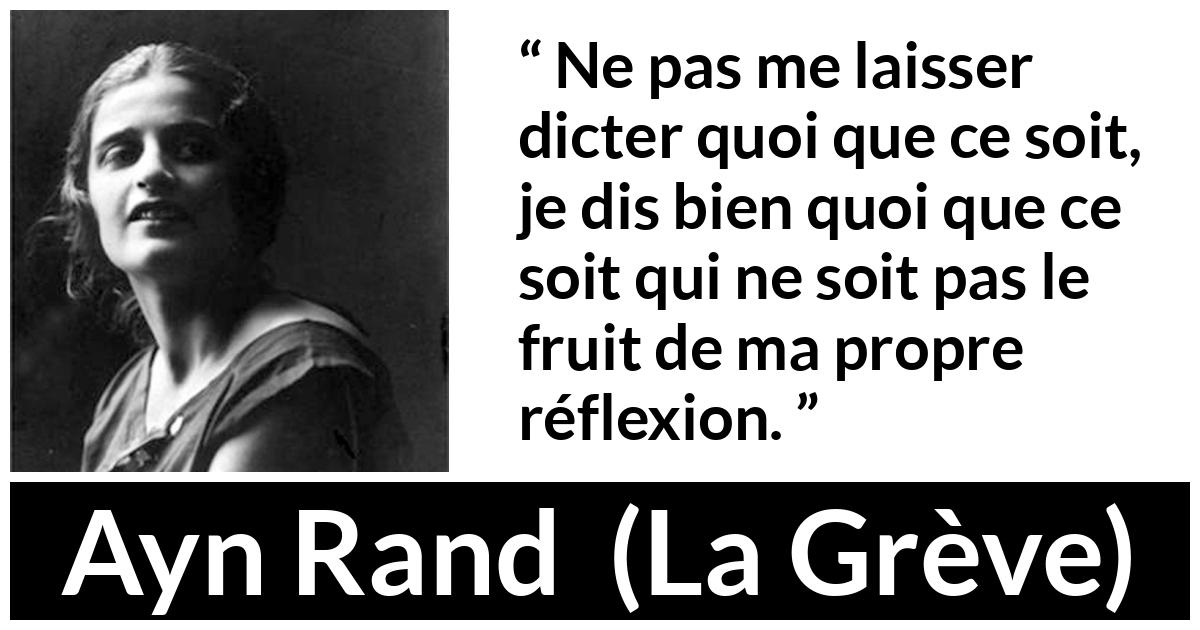 Citation d'Ayn Rand sur l'individualité tirée de La Grève - Ne pas me laisser dicter quoi que ce soit, je dis bien quoi que ce soit qui ne soit pas le fruit de ma propre réflexion.