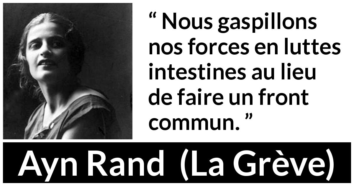 Citation d'Ayn Rand sur l'union tirée de La Grève - Nous gaspillons nos forces en luttes intestines au lieu de faire un front commun.