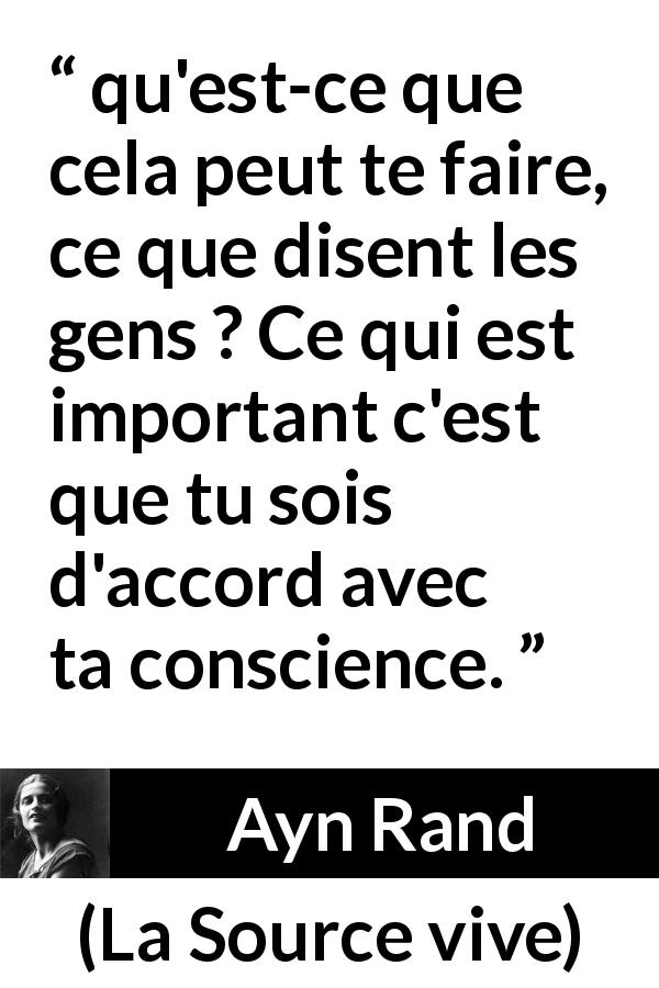 Citation d'Ayn Rand sur la conscience tirée de La Source vive - qu'est-ce que cela peut te faire, ce que disent les gens ? Ce qui est important c'est que tu sois d'accord avec ta conscience.