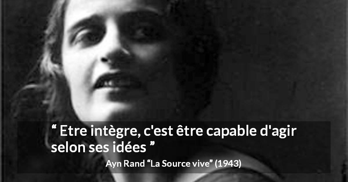 Citation d'Ayn Rand sur la personnalité tirée de La Source vive - Etre intègre, c'est être capable d'agir selon ses idées