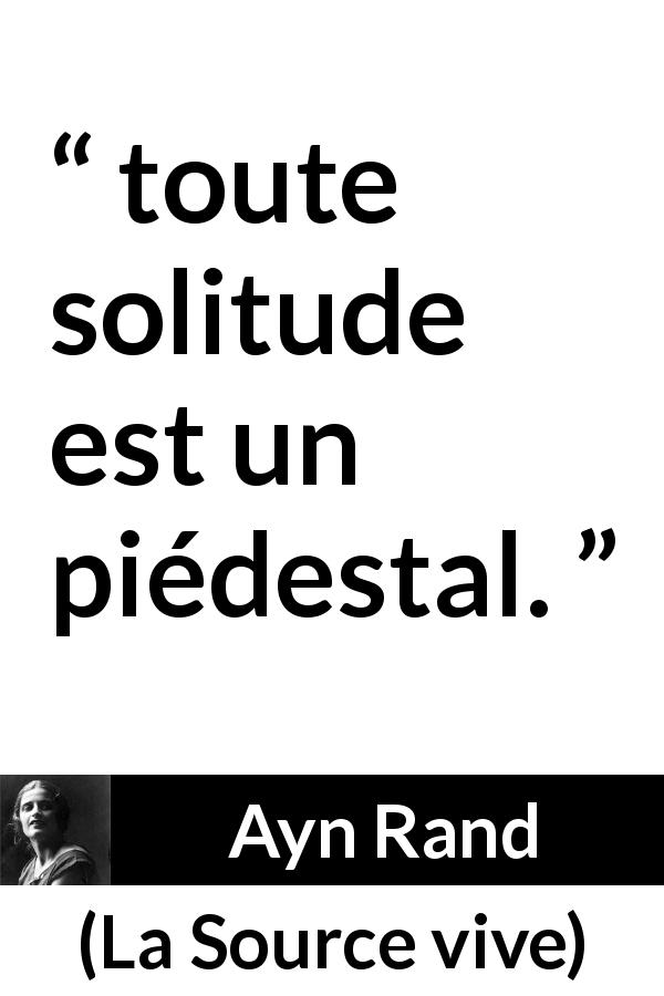 Citation d'Ayn Rand sur la solitude tirée de La Source vive - toute solitude est un piédestal.