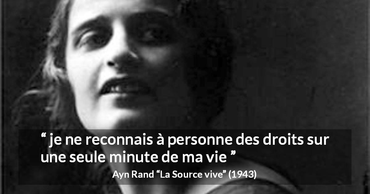 Citation d'Ayn Rand sur la vie tirée de La Source vive - je ne reconnais à personne des droits sur une seule minute de ma vie