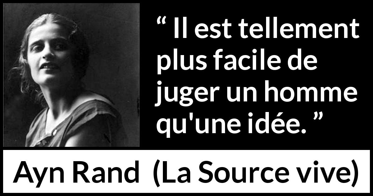 Citation d'Ayn Rand sur le jugement tirée de La Source vive - Il est tellement plus facile de juger un homme qu'une idée.